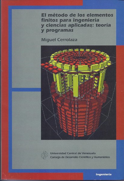 El método de los elementos finitos para ingeniería y ciencias aplicadas: teoría y programas