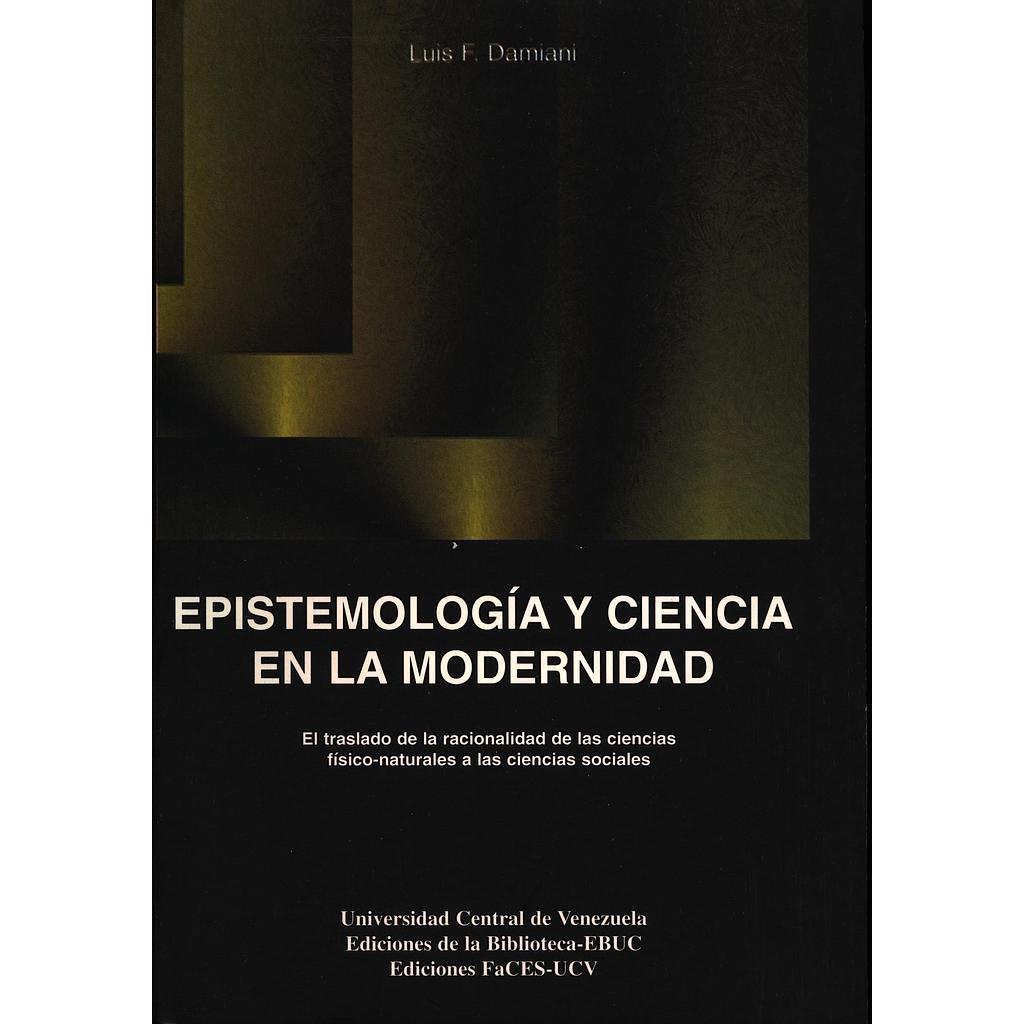 Epistemología y ciencia en la modernidad: El traslado de la racionalidad de las ciencias físico-naturales a las ciencias sociales