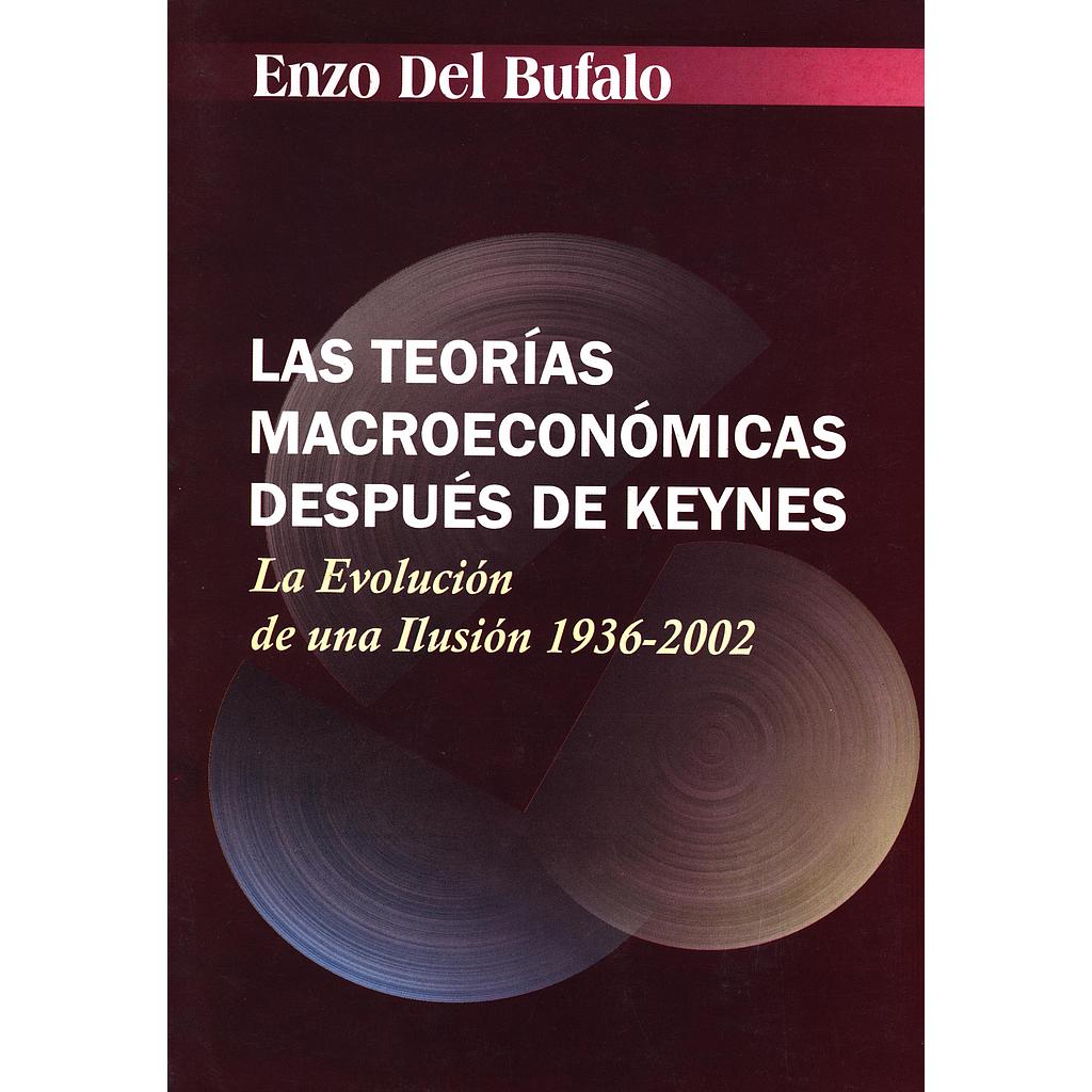 Las teorías macroeconómicas después de Keynes: La evolución de una ilusión 1936-2002