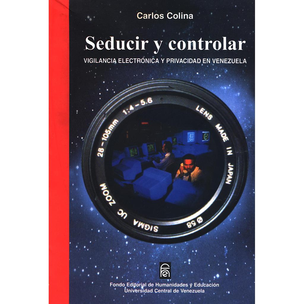 Seducir y controlar: Vigilancia electrónica y privacidad en Venezuela