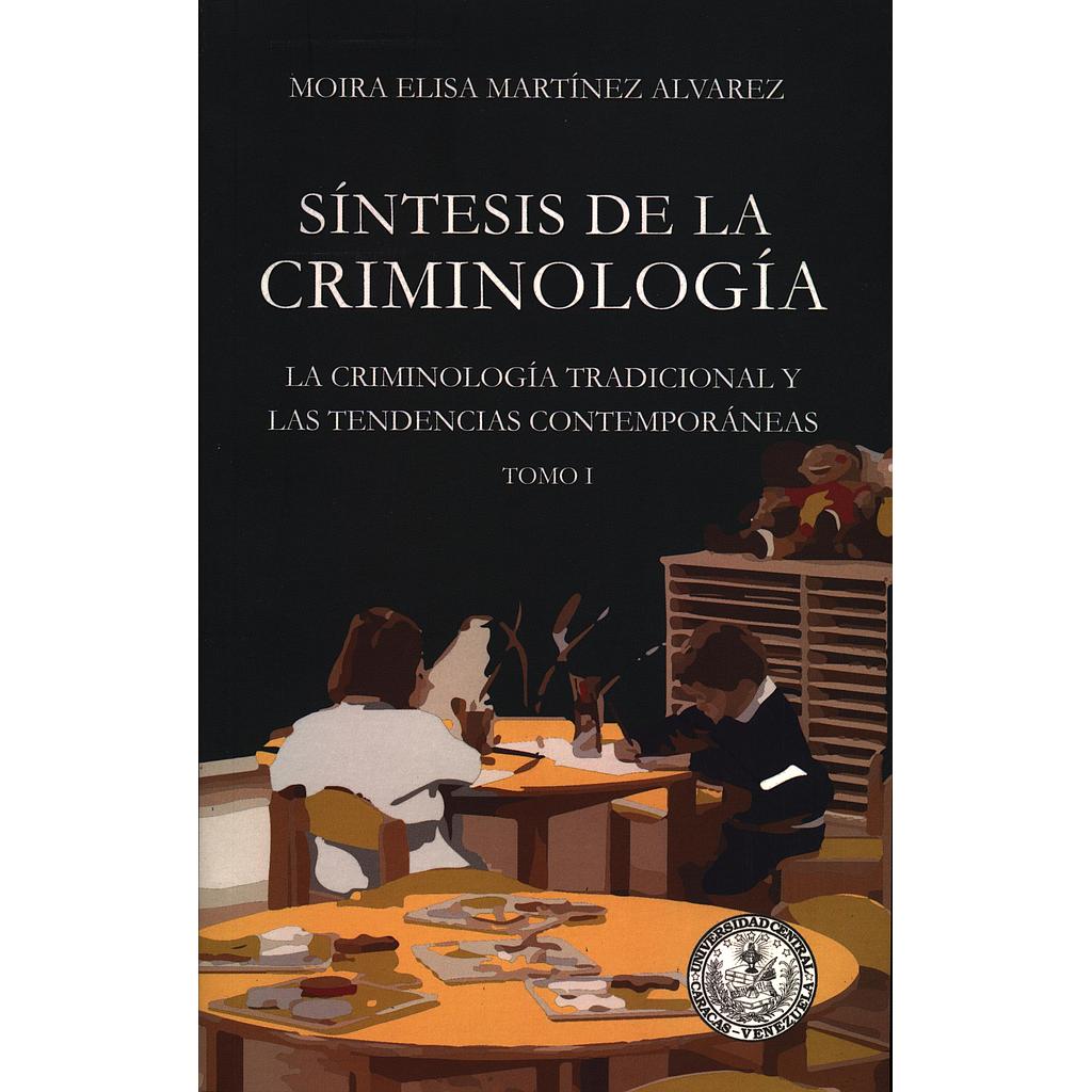 Síntesis de la criminología: La criminología tradicional y las tendencias contemporáneas. Tomo I