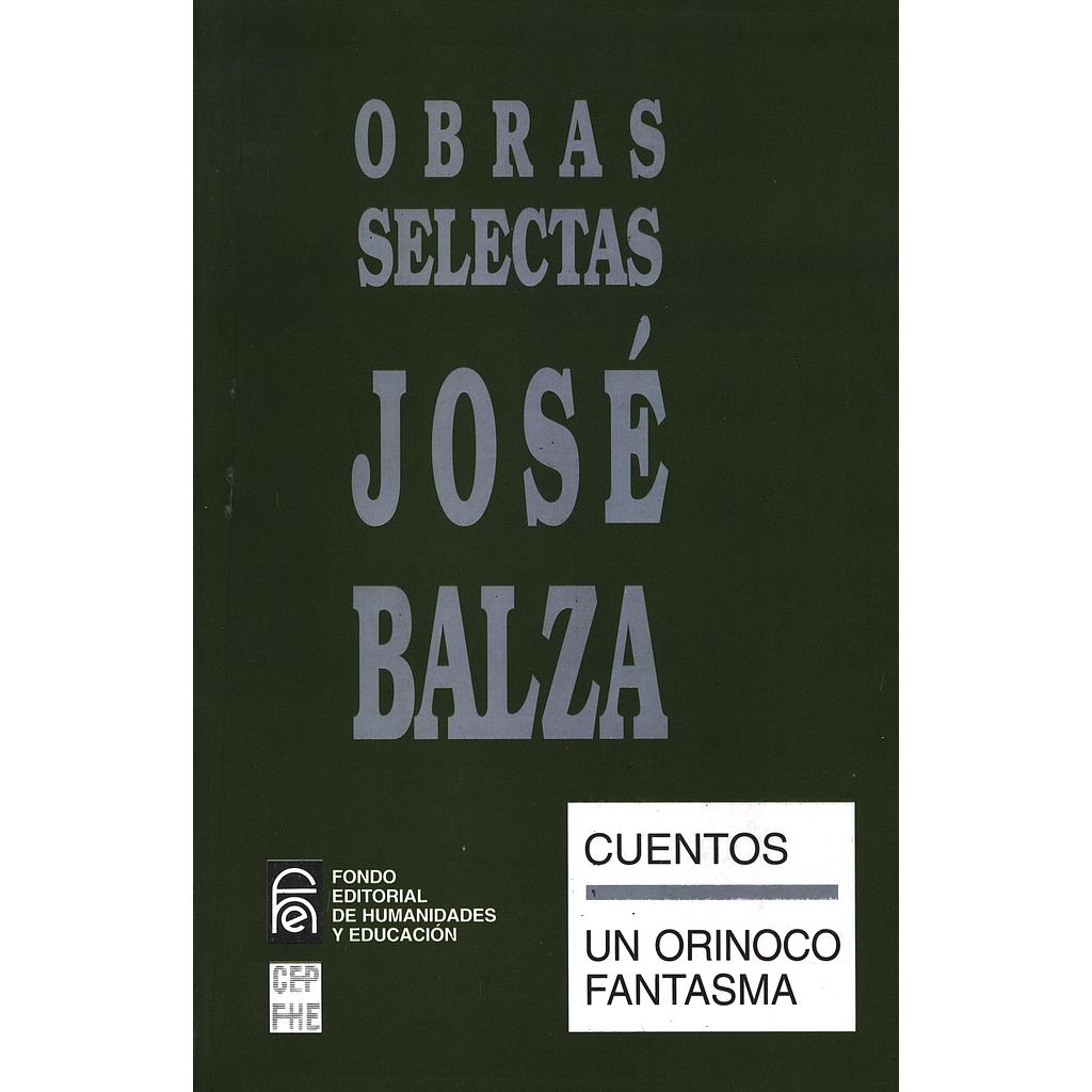 Obras selectas III - José Balza: Un orinoco fantasma