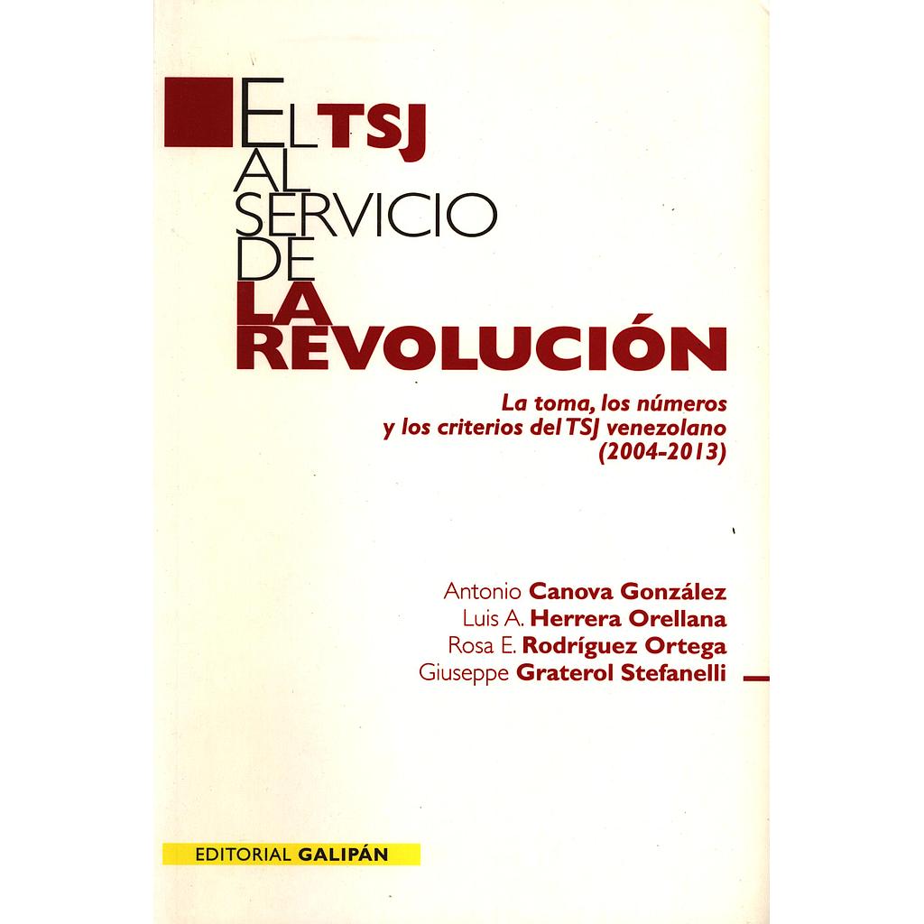 El TSJ al servicio de la revolución: La toma, los números y los criterios del TSJ venezolano (2004-2013)