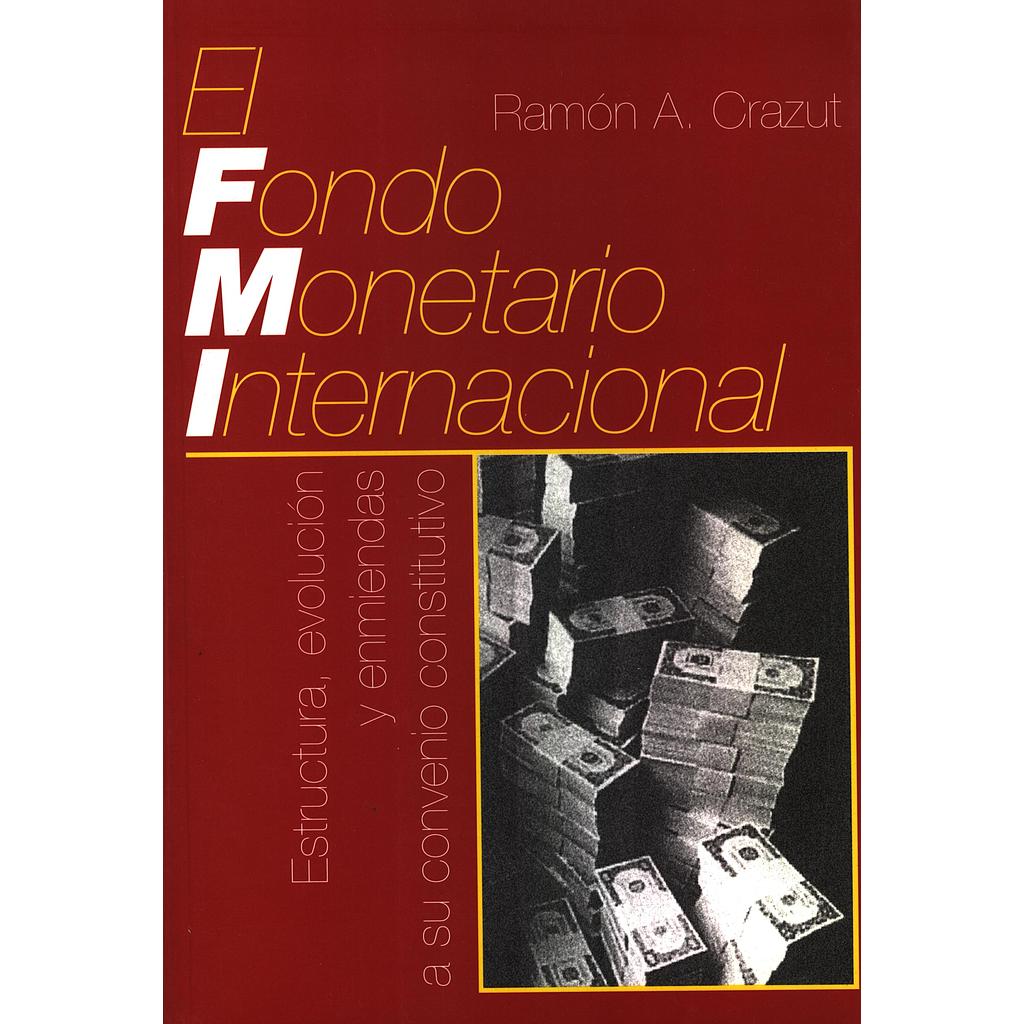 El Fondo Monetario Internacional: Estructura, evolución y enmiendas a su convenio constitutivo